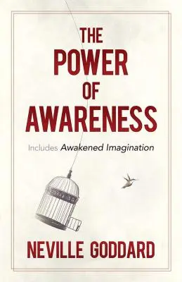 Le pouvoir de la conscience : Comprend l'imagination éveillée - The Power of Awareness: Includes Awakened Imagination