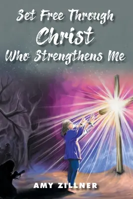 Libéré par le Christ qui me fortifie - Set Free Through Christ Who Strengthens Me