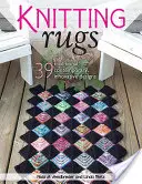 Tapis au tricot : 39 modèles traditionnels, contemporains et innovants - Knitting Rugs: 39 Traditional, Contemporary, Innovative Designs