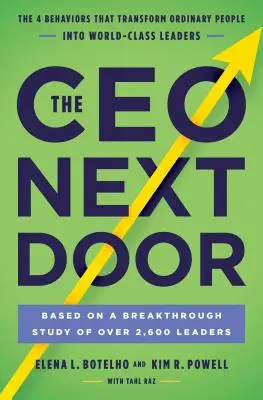 Le PDG d'à côté : Les 4 comportements qui transforment les gens ordinaires en leaders de classe mondiale - The CEO Next Door: The 4 Behaviors That Transform Ordinary People Into World-Class Leaders