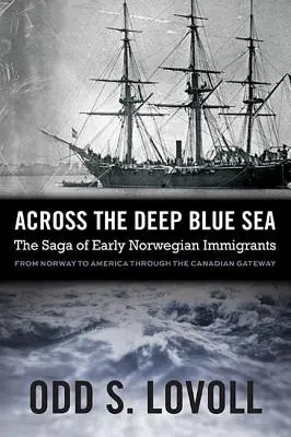 De l'autre côté de la grande bleue : La saga des premiers immigrants norvégiens - Across the Deep Blue Sea: The Saga of Early Norwegian Immigrants
