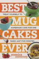 Best Mug Cakes Ever : Offrez-vous un gâteau fait maison pour une personne en cinq minutes ou moins. - Best Mug Cakes Ever: Treat Yourself to Homemade Cake for One in Five Minutes or Less