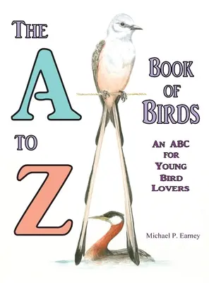 Le livre des oiseaux de A à Z, un abécédaire pour les jeunes amoureux des oiseaux - The A to Z Book of Birds, An ABC for Young Bird Lovers