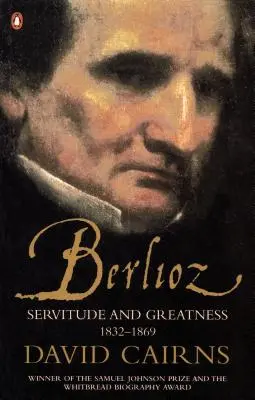 Berlioz - Servitude et grandeur 1832-1869 - Berlioz - Servitude and Greatness 1832-1869