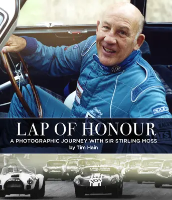 Lap of Honour : Un voyage photographique avec Sir Stirling Moss - Lap of Honour: A Photographic Journey with Sir Stirling Moss