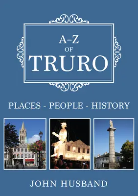 A-Z de Truro : Lieux-Personnes-Histoire - A-Z of Truro: Places-People-History