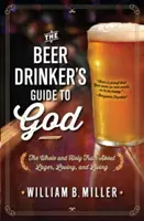 Le guide de Dieu du buveur de bière : L'entière et sainte vérité sur la bière, l'amour et la vie - The Beer Drinker's Guide to God: The Whole and Holy Truth about Lager, Loving, and Living