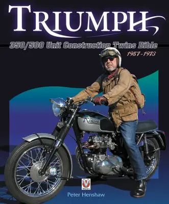 Triumph 350/500 Unit-Construction Twins Bible : 1957 - 1974 - Triumph 350/500 Unit-Construction Twins Bible: 1957 - 1974