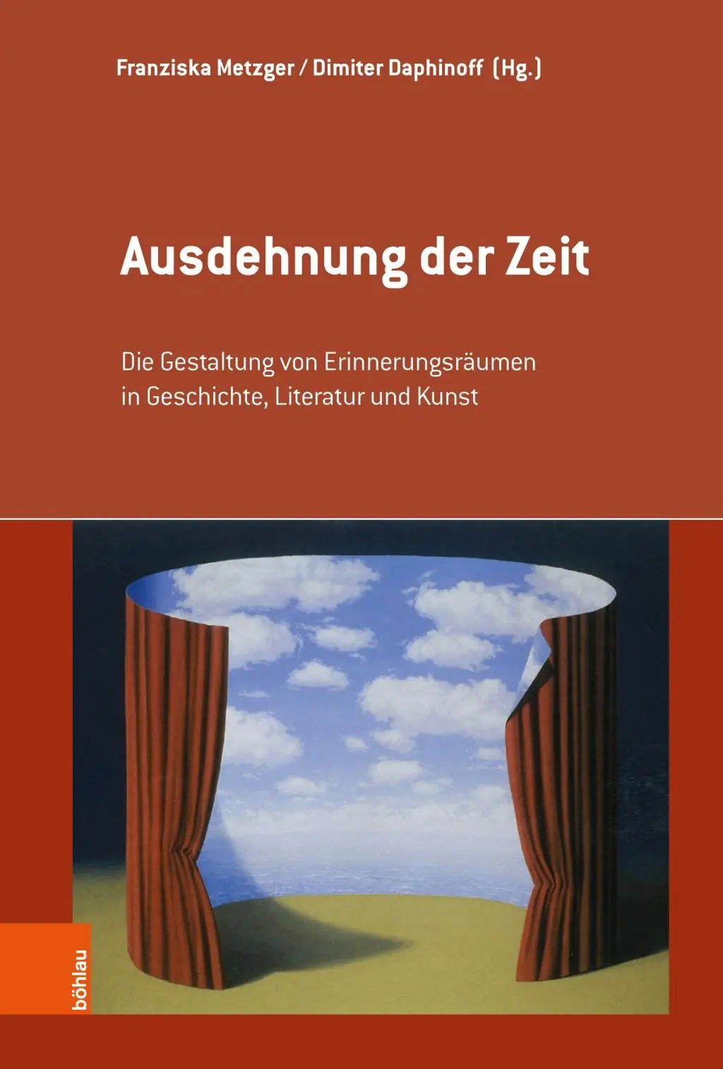 Ausdehnung Der Zeit : La mise en scène de la mémoire dans l'histoire, la littérature et l'art - Ausdehnung Der Zeit: Die Gestaltung Von Erinnerungsraumen in Geschichte, Literatur Und Kunst