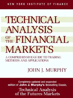 Analyse technique des marchés financiers : Un guide complet des méthodes et applications de trading - Technical Analysis of the Financial Markets: A Comprehensive Guide to Trading Methods and Applications