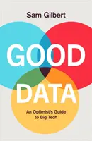 Good Data - Guide de l'optimiste pour notre avenir numérique - Good Data - An Optimist's Guide to Our Digital Future