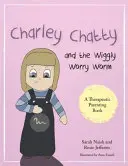 Charley Chatty et le ver de terre inquiet : Une histoire sur l'insécurité et la recherche d'attention - Charley Chatty and the Wiggly Worry Worm: A Story about Insecurity and Attention-Seeking