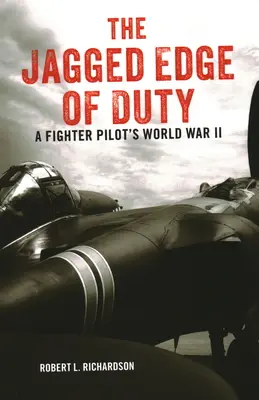 L'arête vive du devoir : La deuxième guerre mondiale d'un pilote de chasse - The Jagged Edge of Duty: A Fighter Pilot's World War II