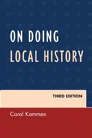 Faire de l'histoire locale, troisième édition - On Doing Local History, Third Edition