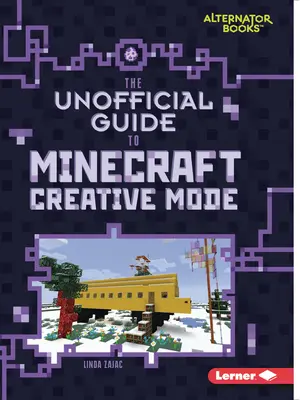 Le guide non officiel du mode créatif de Minecraft - The Unofficial Guide to Minecraft Creative Mode