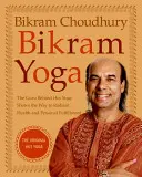 Bikram Yoga : Le gourou du yoga chaud montre la voie vers une santé rayonnante et l'épanouissement personnel - Bikram Yoga: The Guru Behind Hot Yoga Shows the Way to Radiant Health and Personal Fulfillment