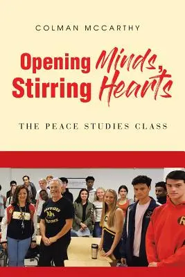 Ouvrir les esprits, remuer les cœurs : La classe d'études sur la paix - Opening Minds, Stirring Hearts: The Peace Studies Class