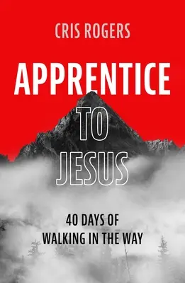 Apprenti à Jésus : 40 jours de marche sur le chemin - Apprentice to Jesus: 40 Days of Walking in the Way