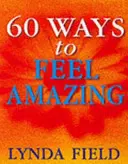 60 façons de se sentir bien - 60 Ways To Feel Amazing