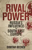 Puissance rivale : La Russie en Europe du Sud-Est - Rival Power: Russia in Southeast Europe