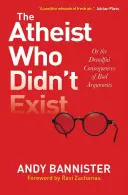 L'athée qui n'existait pas ou : les terribles conséquences des mauvais arguments - The Atheist Who Didn't Exist Or: the Dreadful Consequences of Bad Arguments