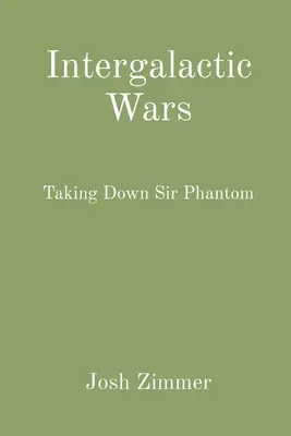 Guerres intergalactiques : Abattre Sir Phantom - Intergalactic Wars: Taking Down Sir Phantom