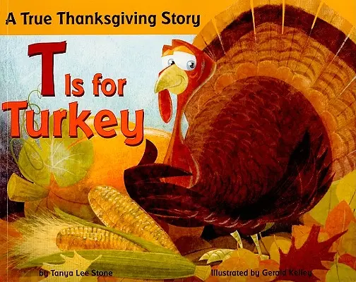 T comme Turkey : Une véritable histoire de Thanksgiving - T Is for Turkey: A True Thanksgiving Story