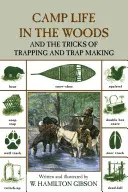 La vie de camp dans les bois : Et les astuces du piégeage et de la fabrication de pièges, deuxième édition - Camp Life in the Woods: And The Tricks Of Trapping And Trap Making, Second Edition