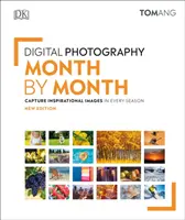 Photographie numérique mois par mois - Capturez des images inspirantes à chaque saison - Digital Photography Month by Month - Capture Inspirational Images in Every Season