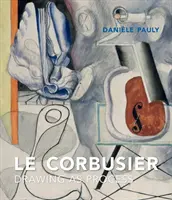 Le Corbusier : Le dessin comme processus - Le Corbusier: Drawing as Process