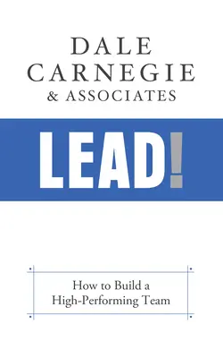 Diriger ! Comment constituer une équipe performante - Lead!: How to Build a High-Performing Team