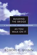 Construire le pont en marchant dessus : Un guide pour conduire le changement - Building the Bridge as You Walk on It: A Guide for Leading Change