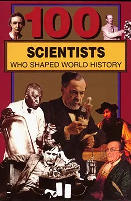 100 scientifiques qui ont façonné l'histoire du monde - 100 Scientists Who Shaped World History