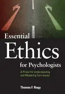 L'éthique essentielle pour les psychologues : Un abécédaire pour comprendre et maîtriser les questions essentielles - Essential Ethics for Psychologists: A Primer for Understanding and Mastering Core Issues