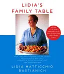 La table familiale de Lidia : Plus de 200 fabuleuses recettes italiennes à savourer tous les jours, avec de merveilleuses idées de variations et d'improvisations : A C - Lidia's Family Table: More Than 200 Fabulous Italian Recipes to Enjoy Every Day--With Wonderful Ideas for Variations and Improvisations: A C