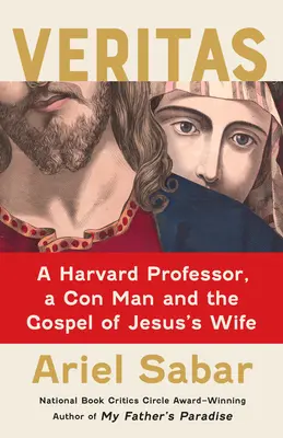 Veritas : Un professeur de Harvard, un escroc et l'évangile de la femme de Jésus - Veritas: A Harvard Professor, a Con Man and the Gospel of Jesus's Wife