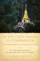 Dans la fraîcheur de la compassion : Le monde enchanté du Bouddha dans la jungle - In the Cool Shade of Compassion: The Enchanted World of the Buddha in the Jungle