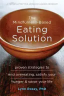 La solution de l'alimentation basée sur la pleine conscience : Des stratégies éprouvées pour mettre fin à la suralimentation, satisfaire votre faim et savourer votre vie - The Mindfulness-Based Eating Solution: Proven Strategies to End Overeating, Satisfy Your Hunger, and Savor Your Life