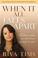 Quand tout s'écroule : Trouver la guérison, la joie et la victoire à travers la douleur - When It All Falls Apart: Find Healing, Joy and Victory Through the Pain