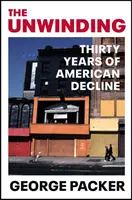 Unwinding - Thirty Years of American Decline (Enroulement - Trente ans de déclin américain) - Unwinding - Thirty Years of American Decline