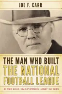 L'homme qui a construit la Ligue nationale de football : Joe F. Carr - The Man Who Built the National Football League: Joe F. Carr