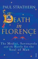 La mort à Florence - Les Médicis, Savonarole et la bataille pour l'âme de l'homme - Death in Florence - The Medici, Savonarola and the Battle for the Soul of Man