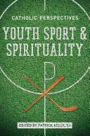 Sport et spiritualité des jeunes : Perspectives catholiques - Youth Sport and Spirituality: Catholic Perspectives