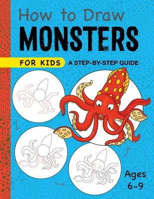 Comment dessiner des monstres pour les enfants : Un guide étape par étape - 6-9 ans - How to Draw Monsters for Kids: A Step-By-Step Guide - Ages 6-9