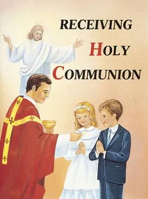 Recevoir la Sainte Communion : Comment faire une bonne communion - Receiving Holy Communion: How to Make a Good Communion