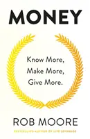 L'argent : En savoir plus, en gagner plus, en donner plus : Apprenez à gagner plus d'argent et à transformer votre vie. - Money: Know More, Make More, Give More: Learn How to Make More Money and Transform Your Life