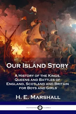 L'histoire de notre île : Une histoire des rois, des reines et des batailles d'Angleterre, d'Écosse et de Grande-Bretagne pour les garçons et les filles - Our Island Story: A History of the Kings, Queens and Battles of England, Scotland and Britain for Boys and Girls