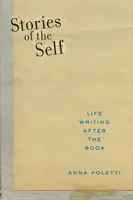 Histoires de soi : l'écriture de la vie après le livre - Stories of the Self: Life Writing After the Book