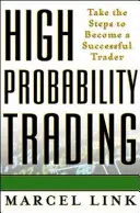 Trading à haute probabilité : Les étapes pour devenir un trader à succès - High Probability Trading: Take the Steps to Become a Successful Trader
