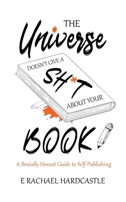 L'univers se fout de votre livre - The Universe Doesn't Give A Sh*t About Your Book